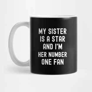 My Sister is a Star, and I'm Her Number One Fan Mug